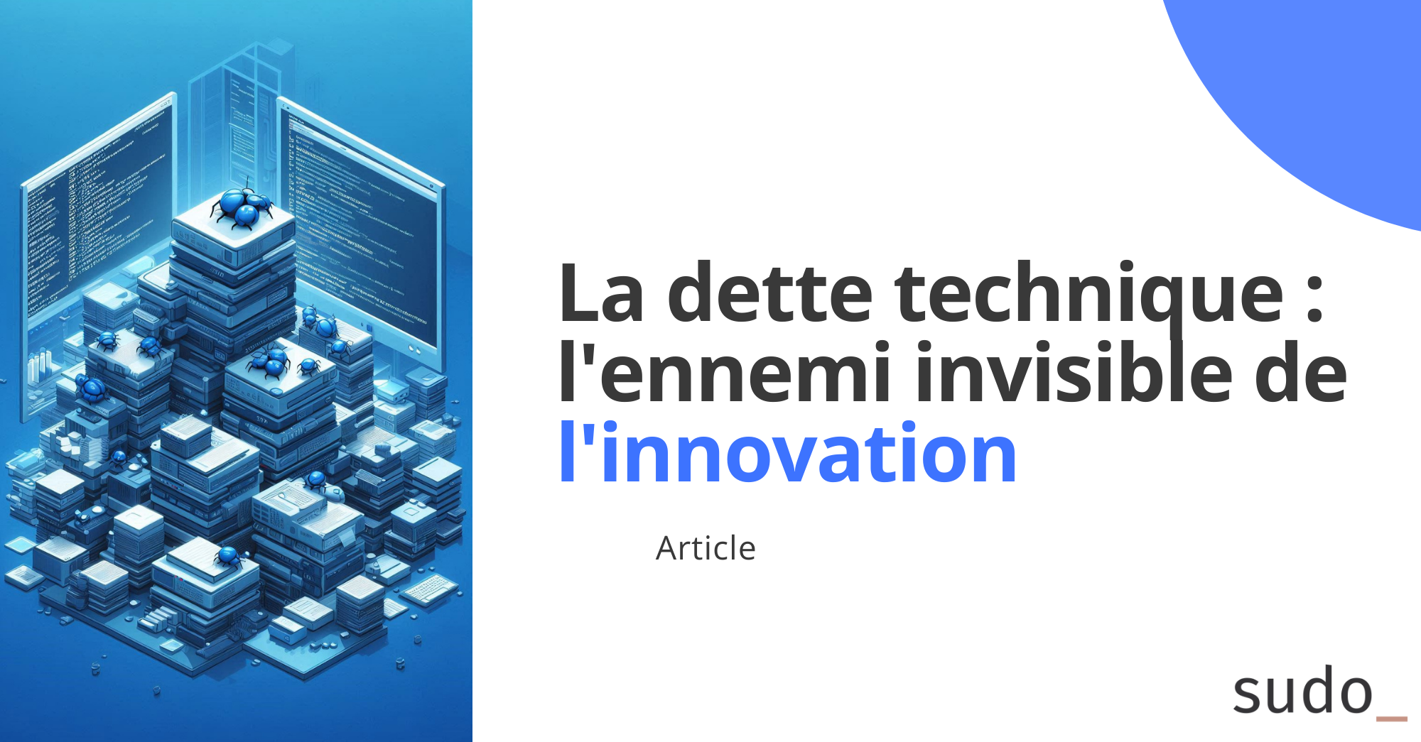 La dette technique : l’ennemi invisible de l’innovation