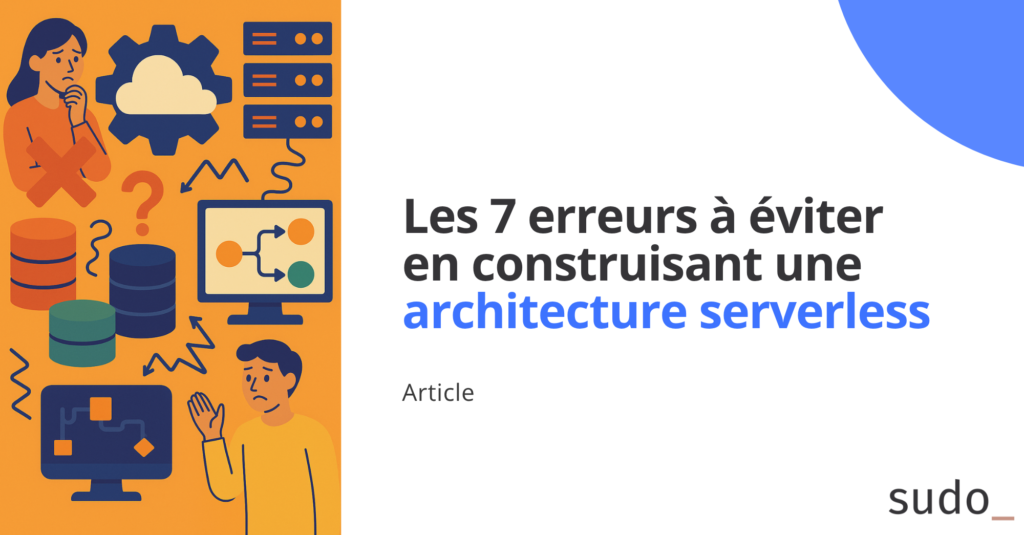 Les 7 erreurs à éviter en construisant une architecture serverless