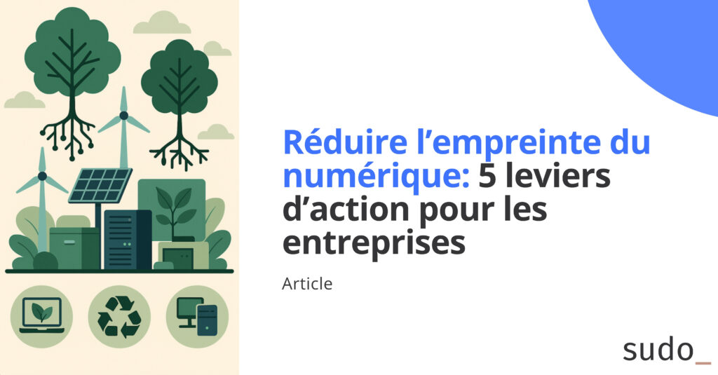 Réduire l’empreinte du numérique : 5 leviers d’action pour les entreprises