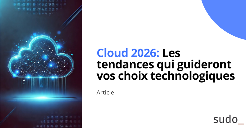 Cloud 2026: Les tendances qui guideront vos choix technologiques